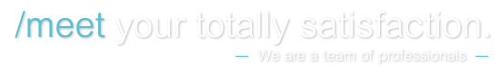 meet your totally satisfaction - We are a team of professionals